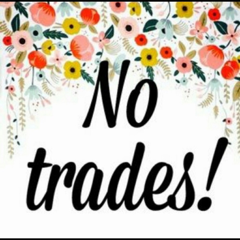 No Trades!! Thank you!